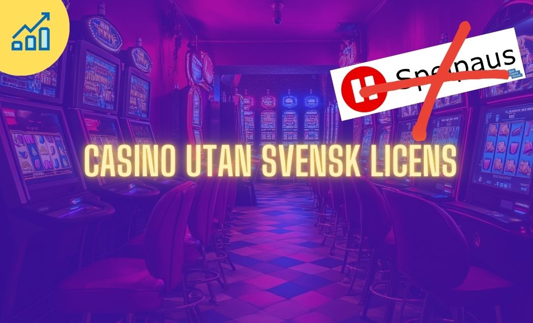 Allt du behöver veta om casino utan licens